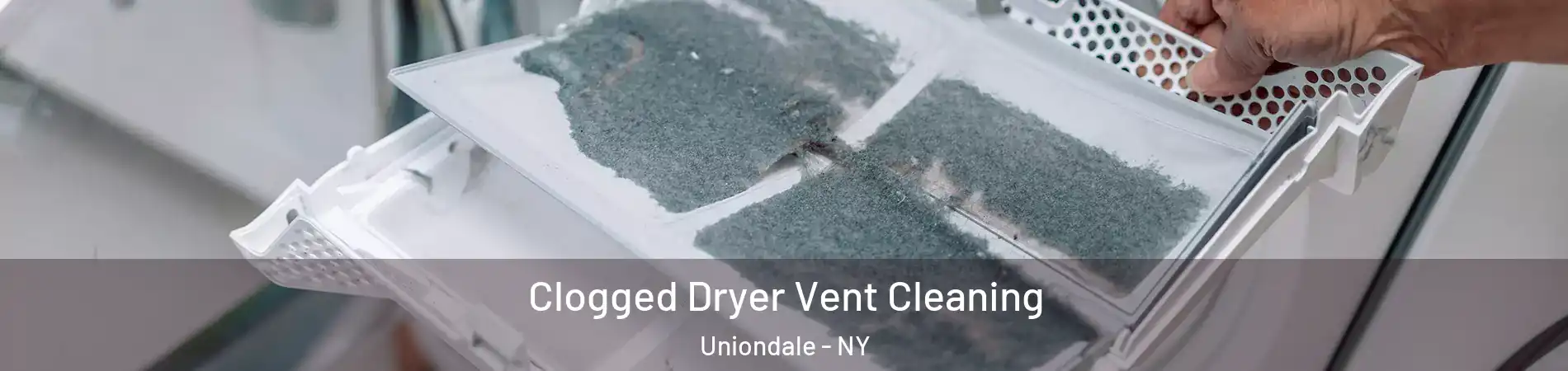  Clogged Dryer Vent Cleaning Uniondale - NY