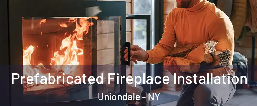  Prefabricated Fireplace Installation Uniondale - NY
